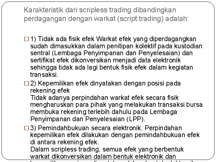 Karakteristik dari scripless trading dibandingkan perdagangan dengan warkat (script trading) adalah: � 1) Tidak