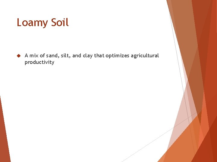 Loamy Soil A mix of sand, silt, and clay that optimizes agricultural productivity 