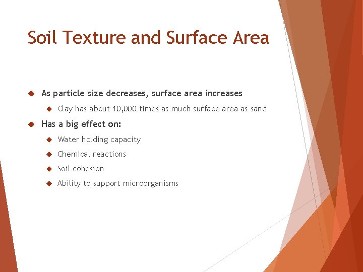 Soil Texture and Surface Area As particle size decreases, surface area increases Clay has