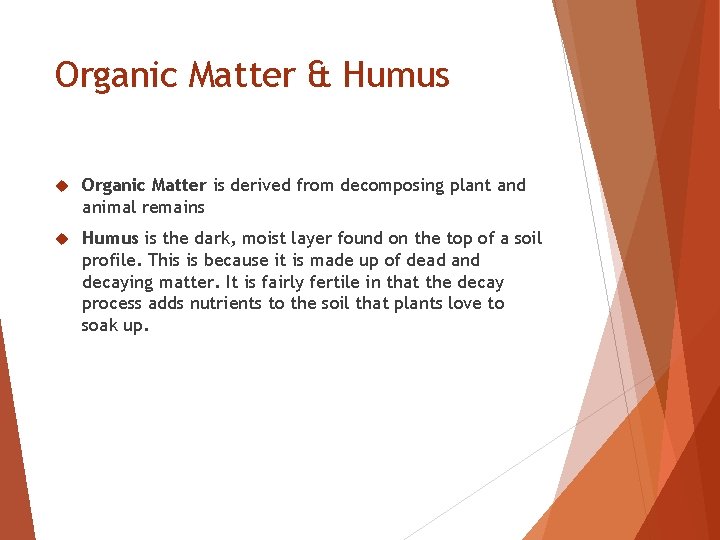 Organic Matter & Humus Organic Matter is derived from decomposing plant and animal remains