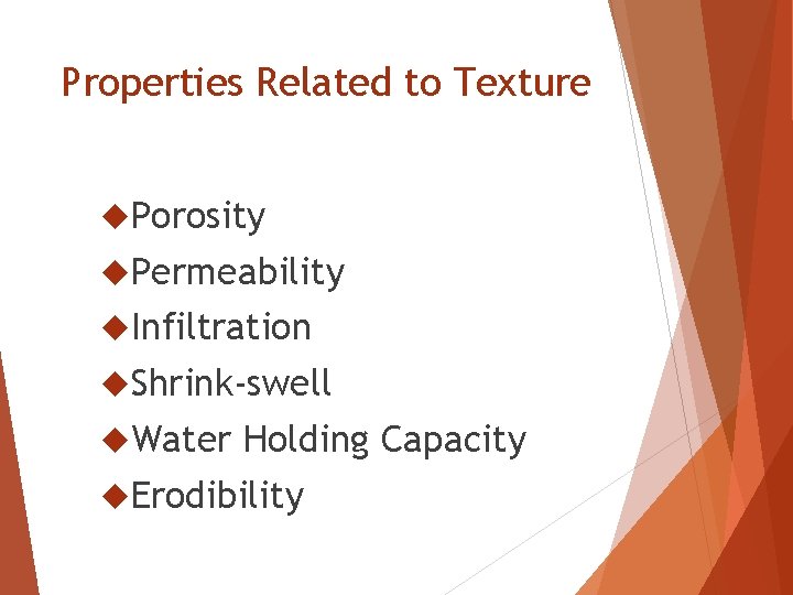 Properties Related to Texture Porosity Permeability Infiltration Shrink-swell Water Holding Capacity Erodibility 