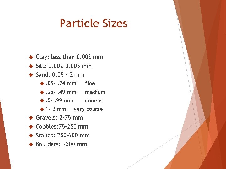 Particle Sizes Clay: less than 0. 002 mm Silt: 0. 002 -0. 005 mm