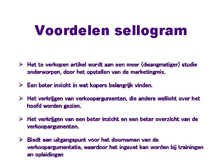 Voordelen sellogram Ø Het te verkopen artikel wordt aan een meer (dwangmatiger) studie onderworpen,