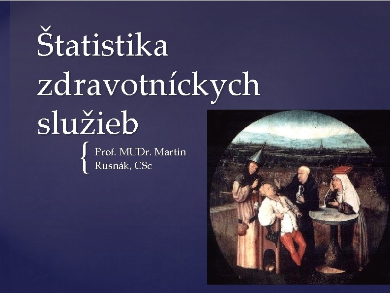 Štatistika zdravotníckych služieb { Prof. MUDr. Martin Rusnák, CSc 