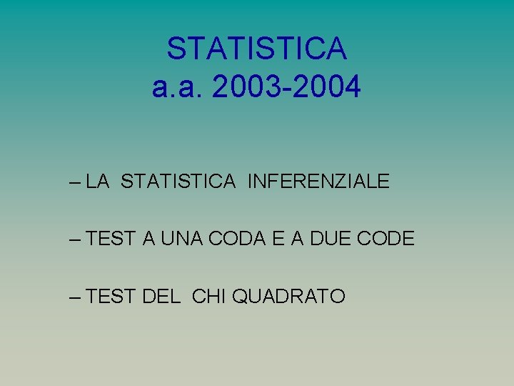 STATISTICA a. a. 2003 -2004 – LA STATISTICA INFERENZIALE – TEST A UNA CODA