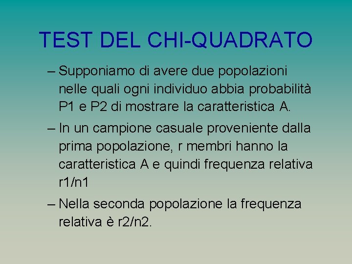 TEST DEL CHI-QUADRATO – Supponiamo di avere due popolazioni nelle quali ogni individuo abbia