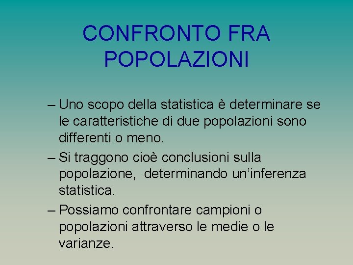 CONFRONTO FRA POPOLAZIONI – Uno scopo della statistica è determinare se le caratteristiche di