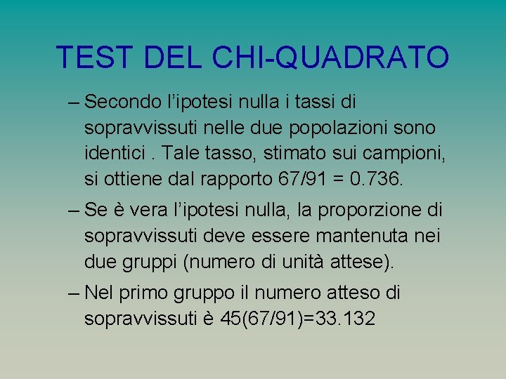 TEST DEL CHI-QUADRATO – Secondo l’ipotesi nulla i tassi di sopravvissuti nelle due popolazioni