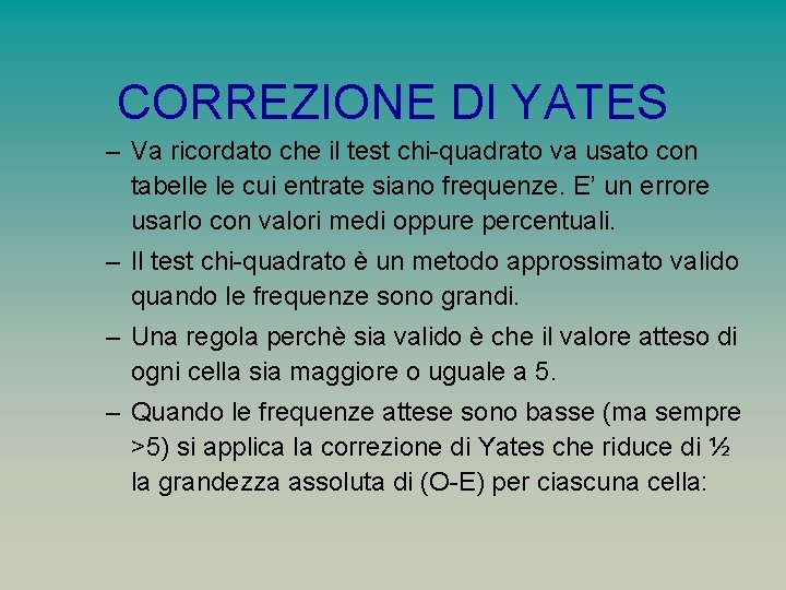 CORREZIONE DI YATES – Va ricordato che il test chi-quadrato va usato con tabelle