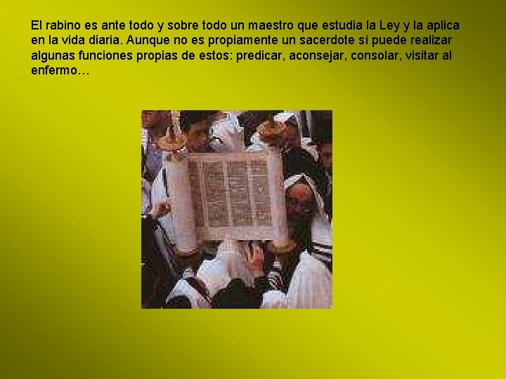 El rabino es ante todo y sobre todo un maestro que estudia la Ley