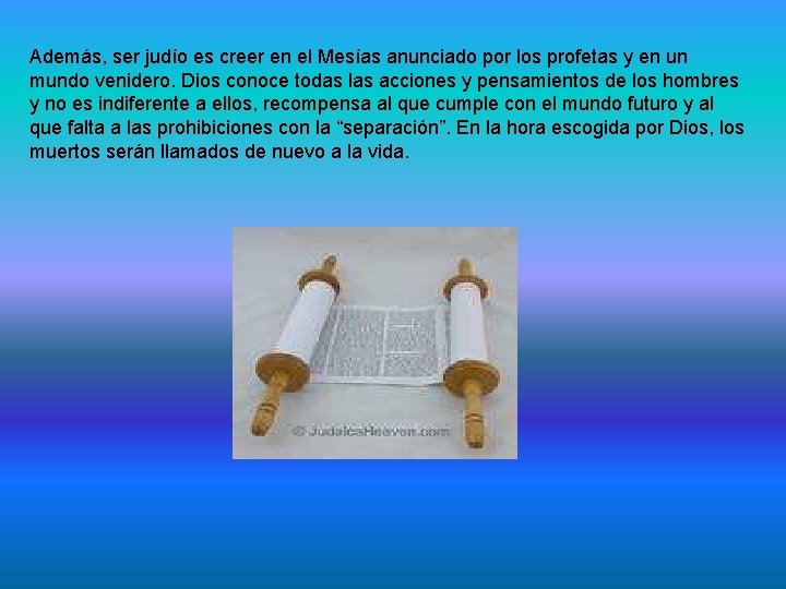 Además, ser judío es creer en el Mesías anunciado por los profetas y en