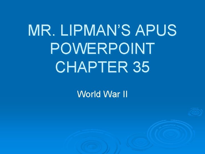 MR. LIPMAN’S APUS POWERPOINT CHAPTER 35 World War II 