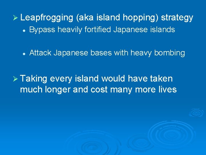 Ø Leapfrogging (aka island hopping) strategy l Bypass heavily fortified Japanese islands l Attack