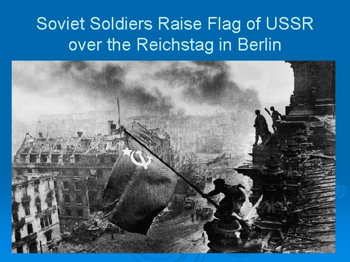 Soviet Soldiers Raise Flag of USSR over the Reichstag in Berlin 