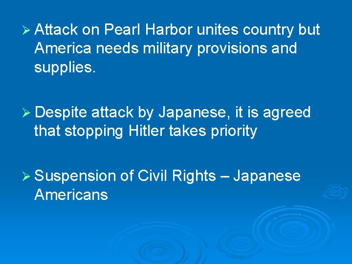 Ø Attack on Pearl Harbor unites country but America needs military provisions and supplies.