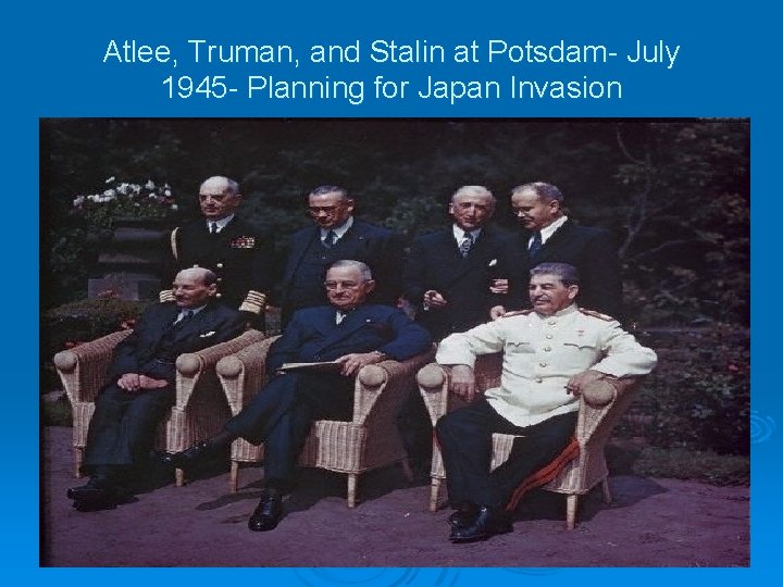 Atlee, Truman, and Stalin at Potsdam- July 1945 - Planning for Japan Invasion 
