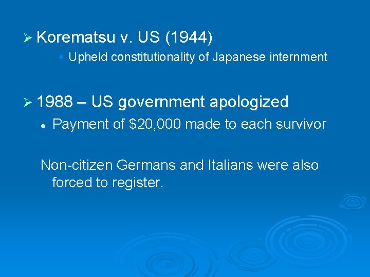 Ø Korematsu v. US (1944) • Upheld constitutionality of Japanese internment Ø 1988 –