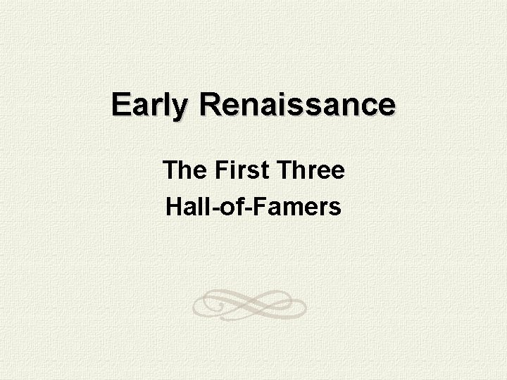 Early Renaissance The First Three Hall-of-Famers 