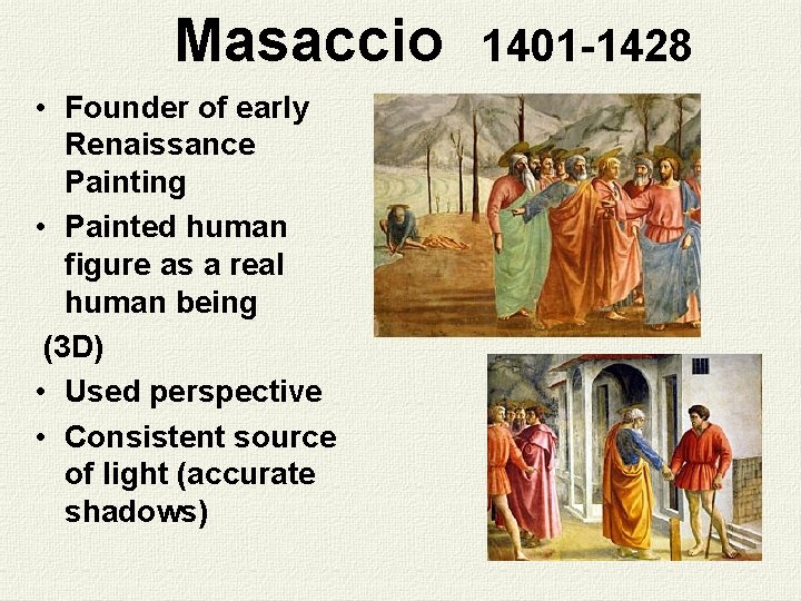 Masaccio • Founder of early Renaissance Painting • Painted human figure as a real