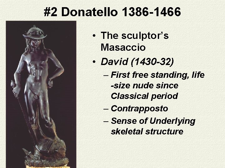 #2 Donatello 1386 -1466 • The sculptor’s Masaccio • David (1430 -32) – First