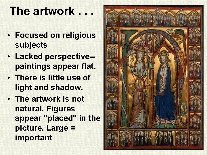 The artwork. . . • Focused on religious subjects • Lacked perspective-paintings appear flat.