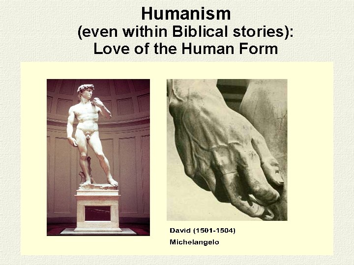 Humanism (even within Biblical stories): Love of the Human Form 