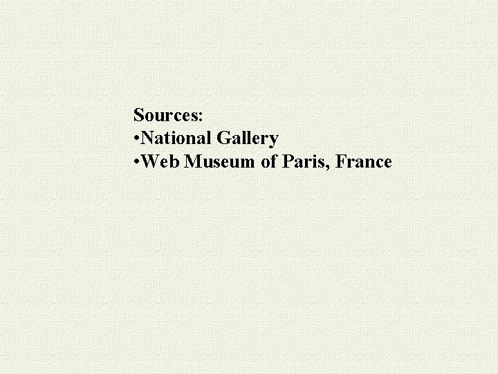 Sources: • National Gallery • Web Museum of Paris, France 
