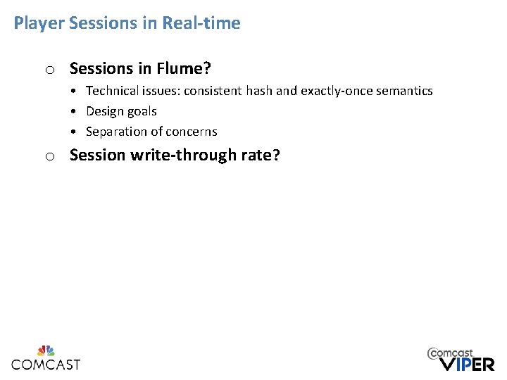 Player Sessions in Real-time o Sessions in Flume? • Technical issues: consistent hash and Player Sessions in Real-time o Sessions in Flume? • Technical issues: consistent hash and