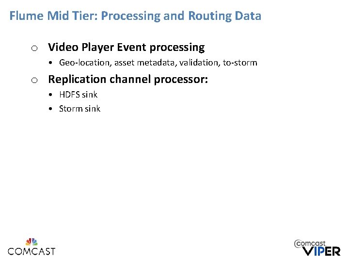 Flume Mid Tier: Processing and Routing Data o Video Player Event processing • Geo-location, Flume Mid Tier: Processing and Routing Data o Video Player Event processing • Geo-location,