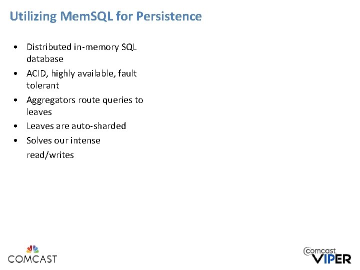 Utilizing Mem. SQL for Persistence • Distributed in-memory SQL database • ACID, highly available, Utilizing Mem. SQL for Persistence • Distributed in-memory SQL database • ACID, highly available,