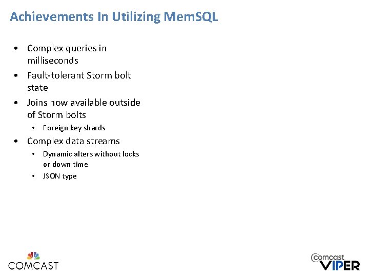 Achievements In Utilizing Mem. SQL • Complex queries in milliseconds • Fault-tolerant Storm bolt Achievements In Utilizing Mem. SQL • Complex queries in milliseconds • Fault-tolerant Storm bolt