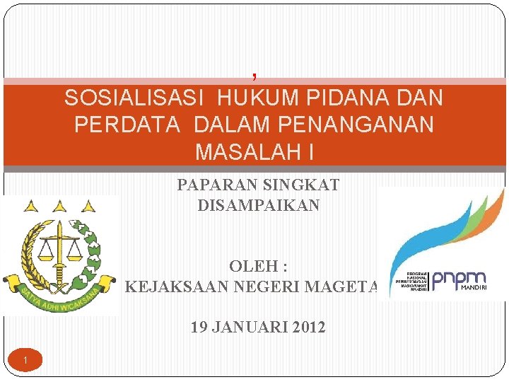 , SOSIALISASI HUKUM PIDANA DAN PERDATA DALAM PENANGANAN MASALAH I PAPARAN SINGKAT DISAMPAIKAN OLEH