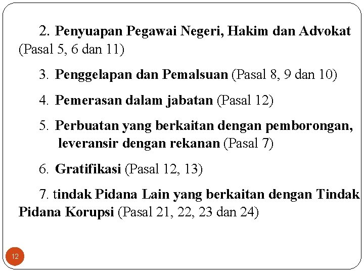 2. Penyuapan Pegawai Negeri, Hakim dan Advokat (Pasal 5, 6 dan 11) 3. Penggelapan