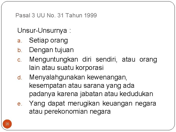 Pasal 3 UU No. 31 Tahun 1999 Unsur-Unsurnya : a. Setiap orang b. Dengan