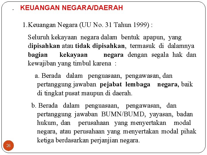 . KEUANGAN NEGARA/DAERAH 1. Keuangan Negara (UU No. 31 Tahun 1999) : Seluruh kekayaan