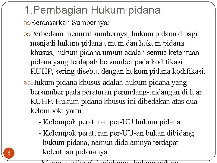 1. Pembagian Hukum pidana Berdasarkan Sumbernya: Perbedaan menurut sumbernya, hukum pidana dibagi 5 menjadi