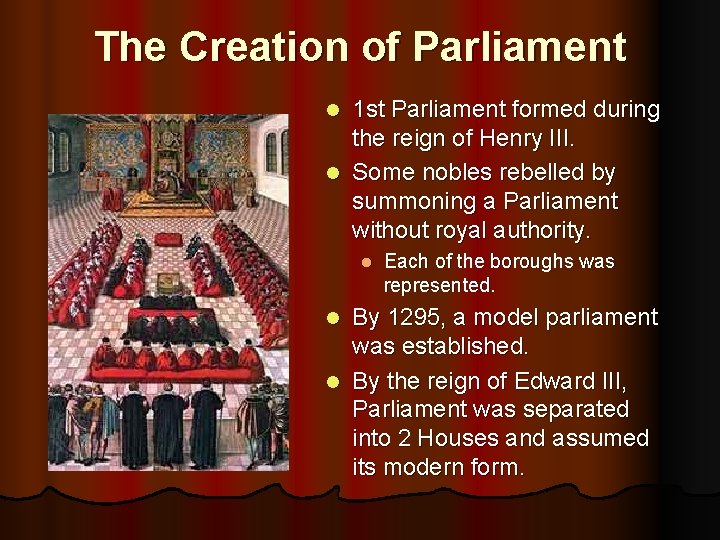 The Creation of Parliament 1 st Parliament formed during the reign of Henry III.