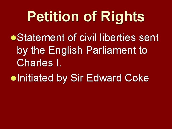 Petition of Rights l. Statement of civil liberties sent by the English Parliament to