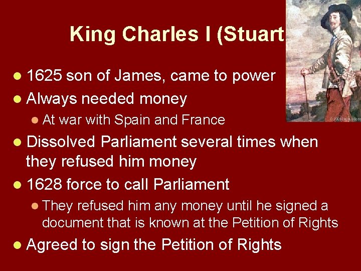 King Charles I (Stuart) l 1625 son of James, came to power l Always