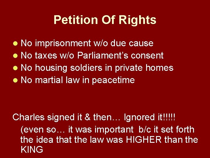 Petition Of Rights l No imprisonment w/o due cause l No taxes w/o Parliament’s