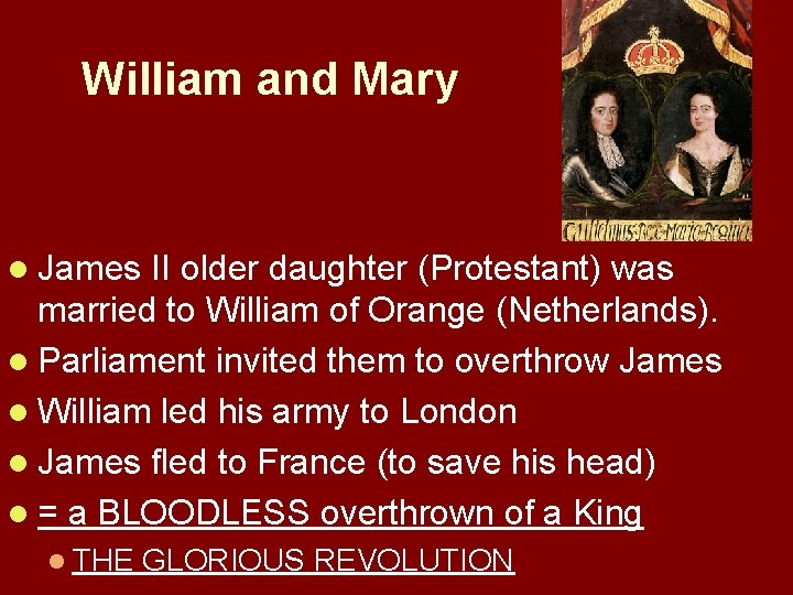 William and Mary l James II older daughter (Protestant) was married to William of