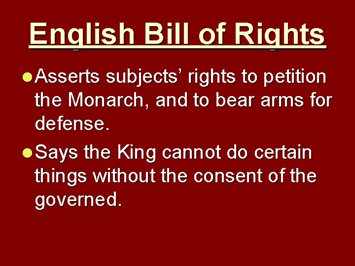 English Bill of Rights l Asserts subjects’ rights to petition the Monarch, and to