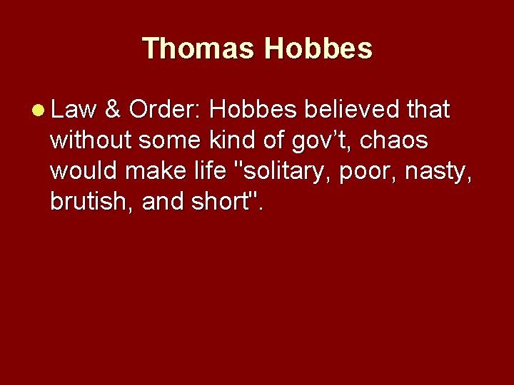 Thomas Hobbes l Law & Order: Hobbes believed that without some kind of gov’t,