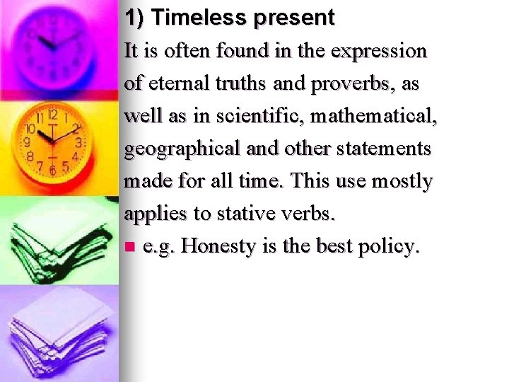 1) Timeless present It is often found in the expression of eternal truths and 1) Timeless present It is often found in the expression of eternal truths and