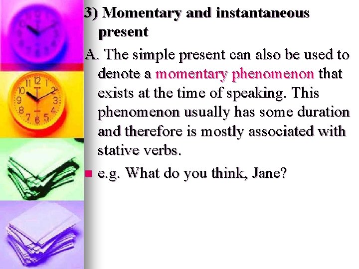 3) Momentary and instantaneous present A. The simple present can also be used to 3) Momentary and instantaneous present A. The simple present can also be used to