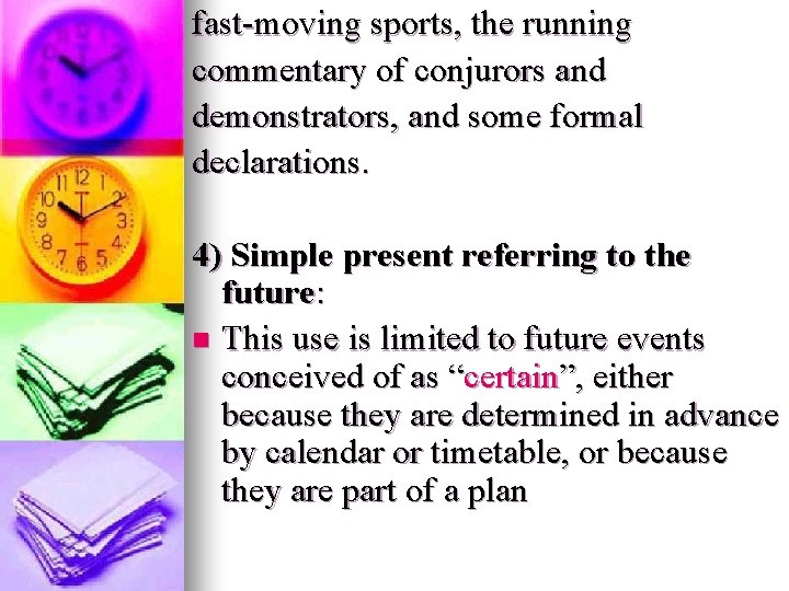 fast-moving sports, the running commentary of conjurors and demonstrators, and some formal declarations. 4) fast-moving sports, the running commentary of conjurors and demonstrators, and some formal declarations. 4)