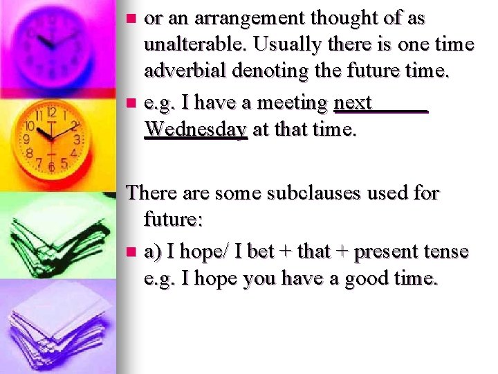 or an arrangement thought of as unalterable. Usually there is one time adverbial denoting or an arrangement thought of as unalterable. Usually there is one time adverbial denoting