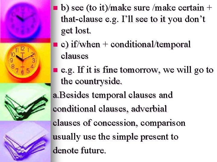 b) see (to it)/make sure /make certain + that-clause e. g. I’ll see to b) see (to it)/make sure /make certain + that-clause e. g. I’ll see to