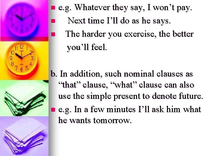 e. g. Whatever they say, I won’t pay. n Next time I’ll do as e. g. Whatever they say, I won’t pay. n Next time I’ll do as