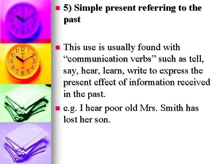 n 5) Simple present referring to the past This use is usually found with n 5) Simple present referring to the past This use is usually found with